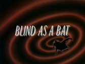 Blind as a Bat