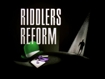 RIDDLER'S  REFORM