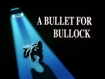 A BULLET FOR BULLOCK